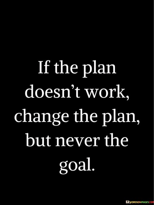 If-The-Plan-Doesnt-Work-Change-The-Plan-Quotes