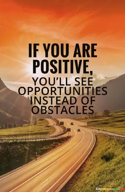 If You Are Positive You'll See Opportunities Quotes