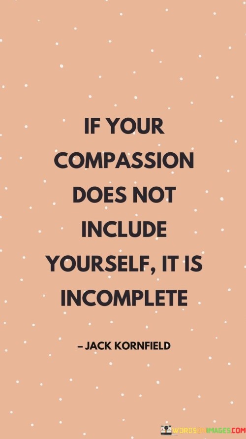 If Your Compassion Does Not Include Yourself It Is Incomplete Quotes