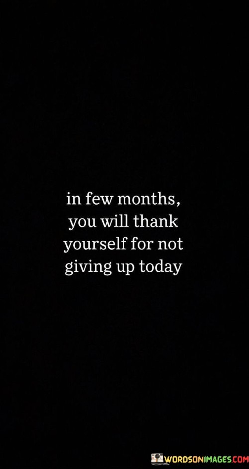 In Few Months You Will Thank Yourself For Not Quotes