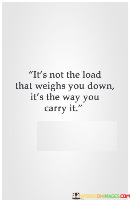 It's Not The Load That Weighs You Down Quotes