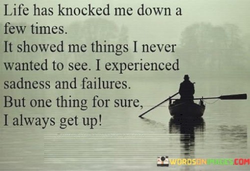 Life Has Knocked Me Down A Few Times Quotes