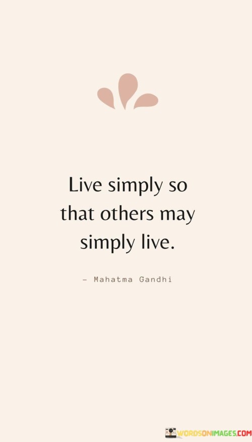 Live Simply So That Others May Simply Live Quotes