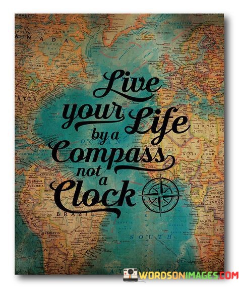 Live-Your-Life-By-A-Compass-Not-A-Clock-Quotes.jpeg