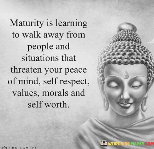 Maturity Is Learning To Walk Away From People And Quotes