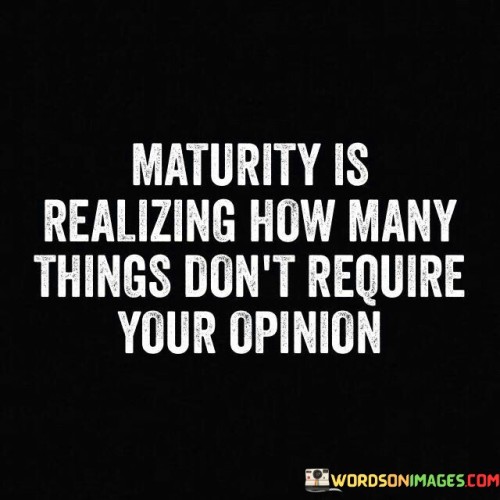 Maturity Is Realizing How Many Things Don't Require Quotes