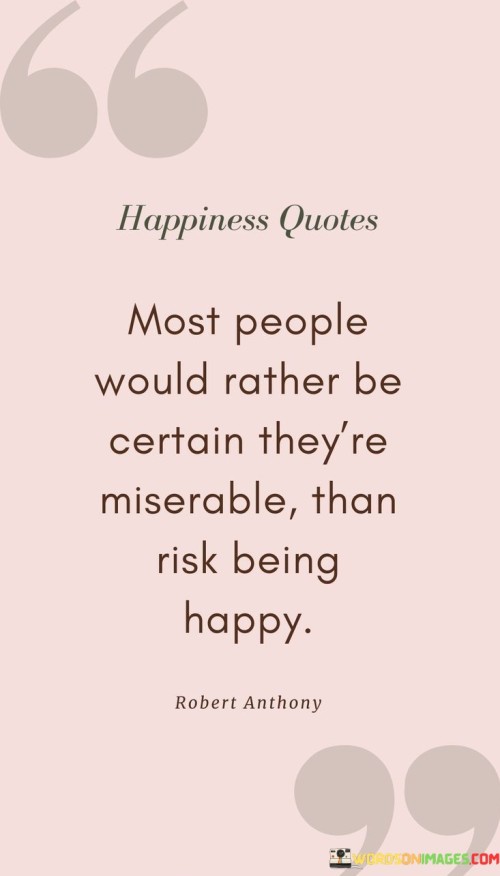 Most-People-Would-Rather-Be-Certain-Theyre-Miserable-Than-Risk-Being-Quotes.jpeg