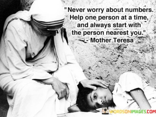 Never Worry About Numbers Help One Person Quotes