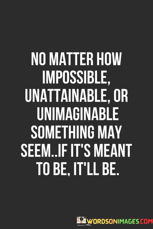 No-Matter-How-Impossible-Unattainable-Or-Unimaginable-Quotes.jpeg