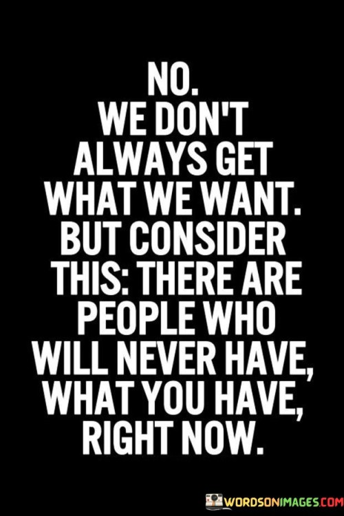 No We Don't Always Get What We Want But Consider Quotes