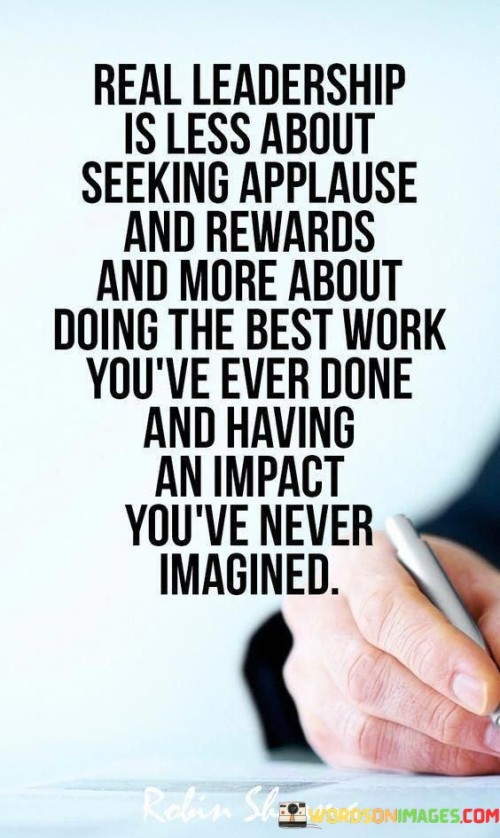 Real Leadership Is Less About Seeking Applause Quotes