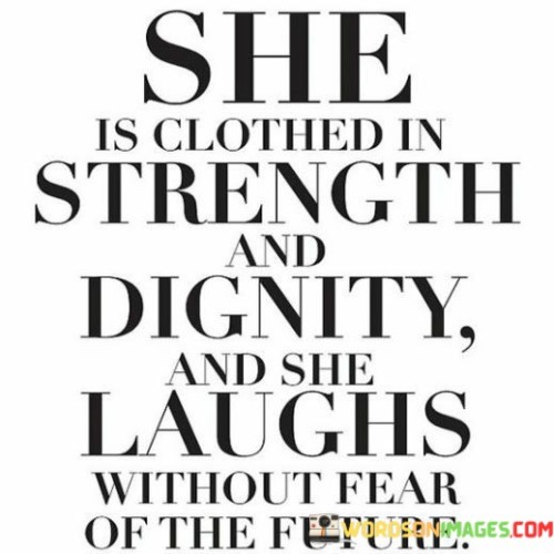 She Is Clothed In Strenght And Diginity And She Quotes