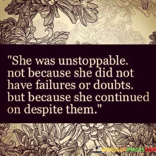 She Was Unstoppable Not Because She Did Not Have Failures Quotes