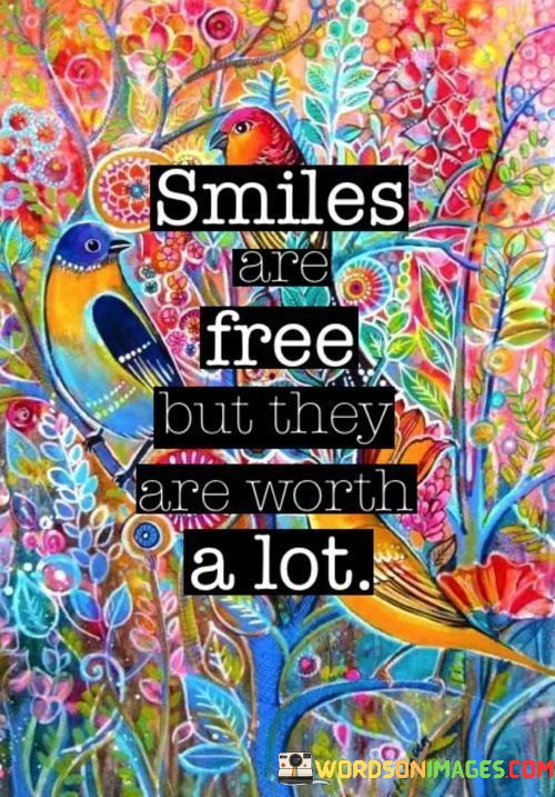 Smiles-Are-Free-But-They-Are-Worth-A-Lot-Quotes.jpeg