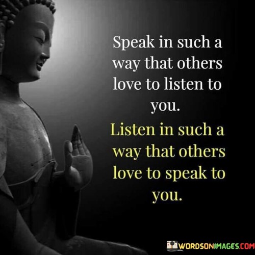 Speak In Such A Way That Others Love To Listen Quotes