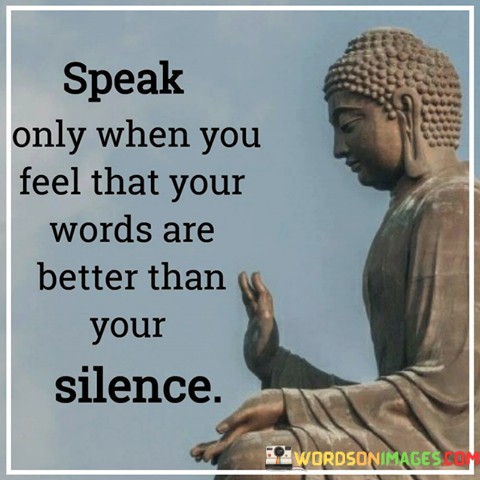 Speak-Only-When-You-Feel-That-Your-Words-Are-Quotes.jpeg