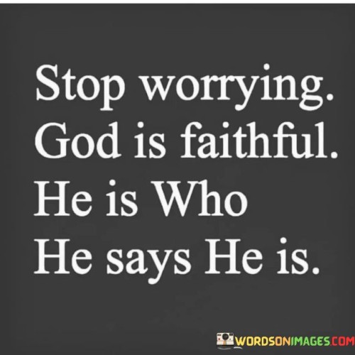 Stop Worrying God Is Faithful Quotes