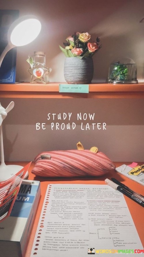 Study-Now-Be-Proud-Later-Quotes.jpeg