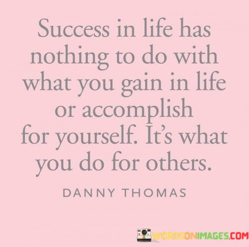 Success-In-Life-Has-Nothing-To-Do-With-What-Gain-In-Life-Quotes.jpeg