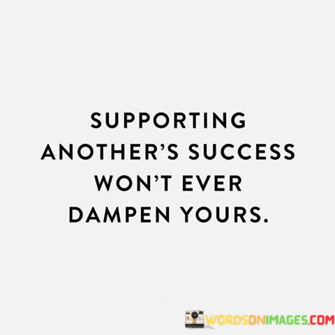 Supporting-Nothers-Success-Wont-Ever-Quotes.jpeg