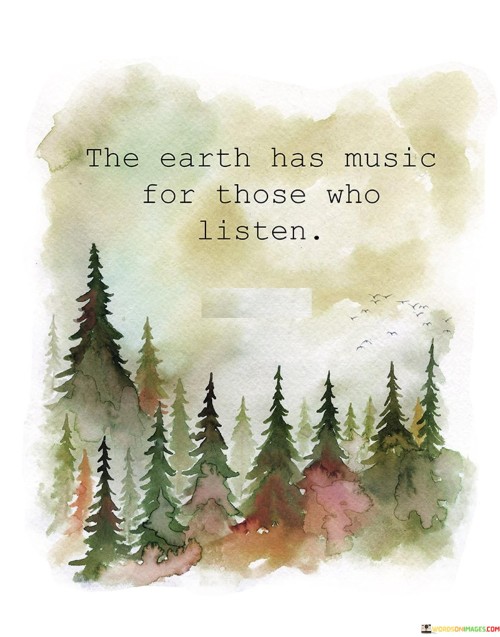 The-Earth-Has-Music-For-Those-Who-Listen-Quotes.jpeg