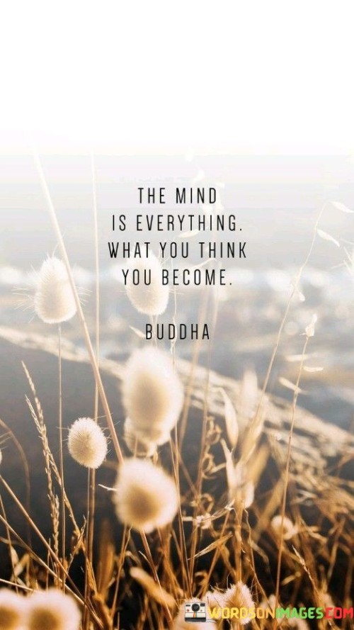 The Mind Is Everything What You Think You Quotes