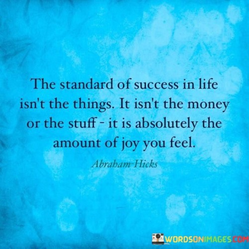 The Standard Of Success In Life Isn't The Things Quotes