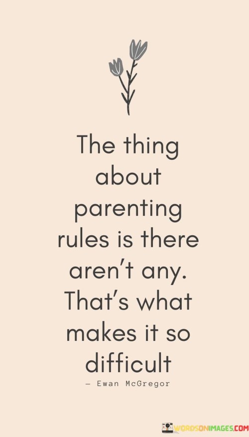 The Things About Parenting Rules Is There Aren't Any That's What Makes Quotes