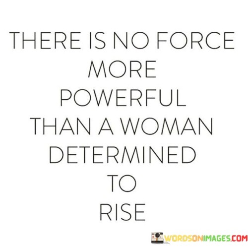 There Is No Force More Powerful Than A Woman Quotes