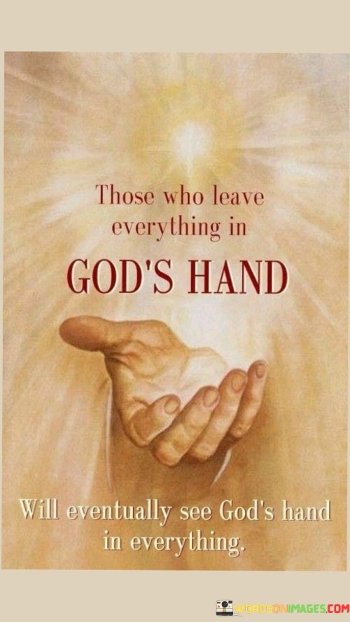 Those Who Leave Everything In God's Hand Quotes