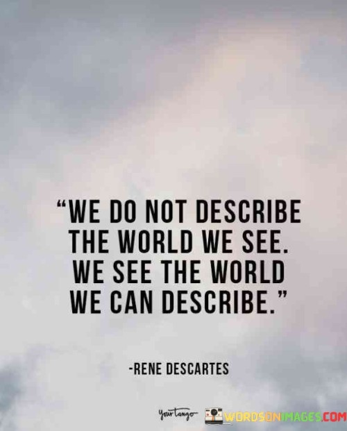 We-Do-Not-Describe-The-World-We-See-Quotes.jpeg