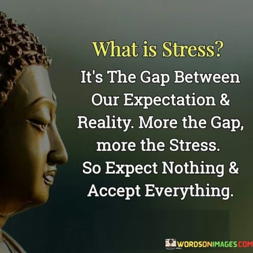 What Is Stress It's The Gap Between Our Expectation Quotes