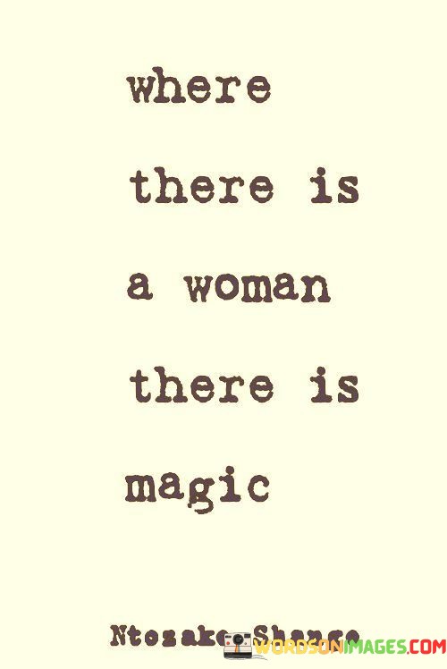 Where-There-Is-A-Woman-There-Is-Magic-Quotes.jpeg