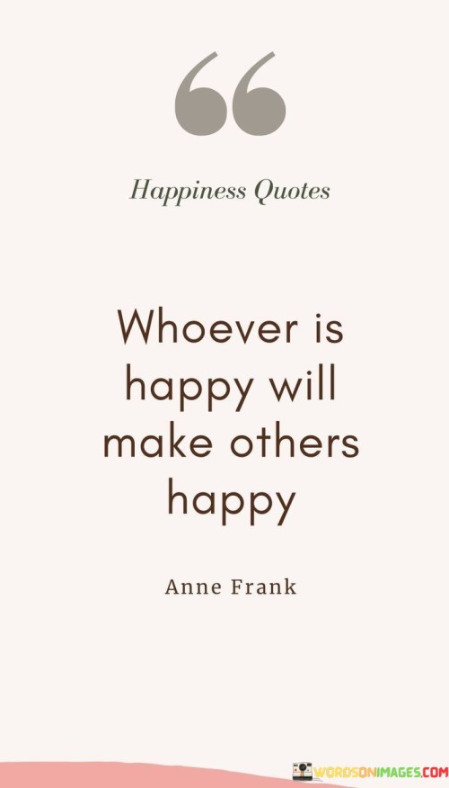 Whoever Is Happy Will Make Others Happy Quotes