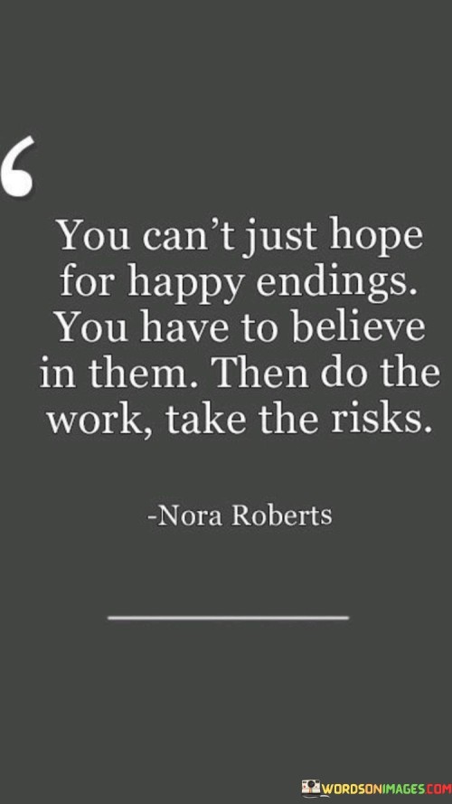 You Can't Just Hope For Happy Endings You Have To Believe Quotes