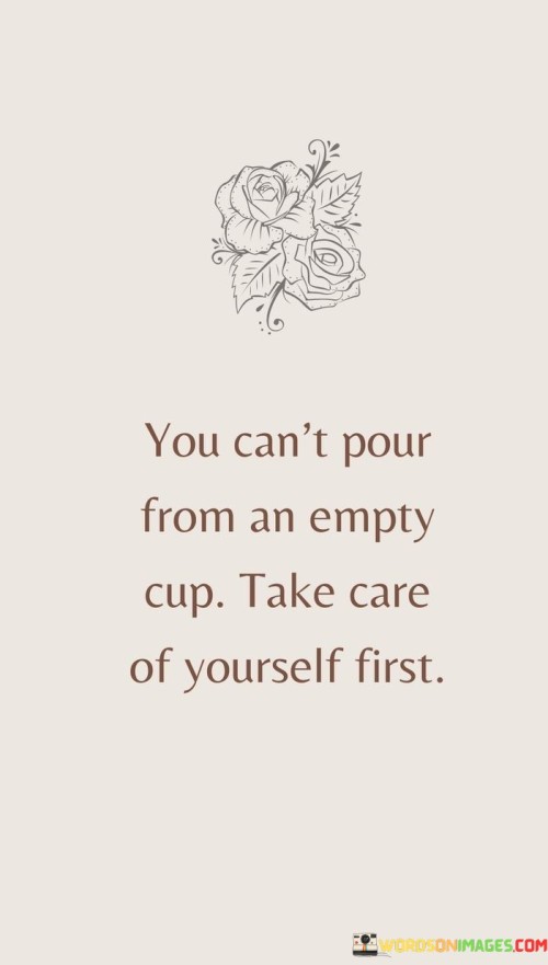 You Can't Pour From An Empty Cup Take Care Of Yourself First Quotes