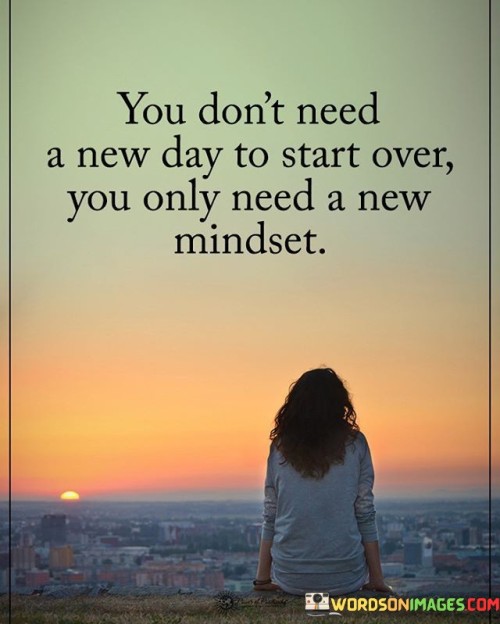 You Don't Need A New Day To Start Over You Only Need Quotes