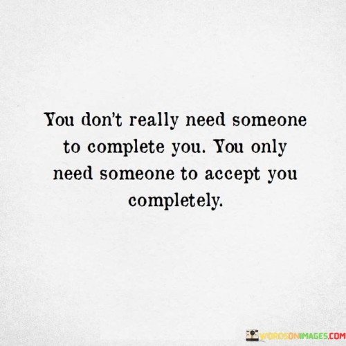 You Don't Really Need Someone To Complete You Quotes