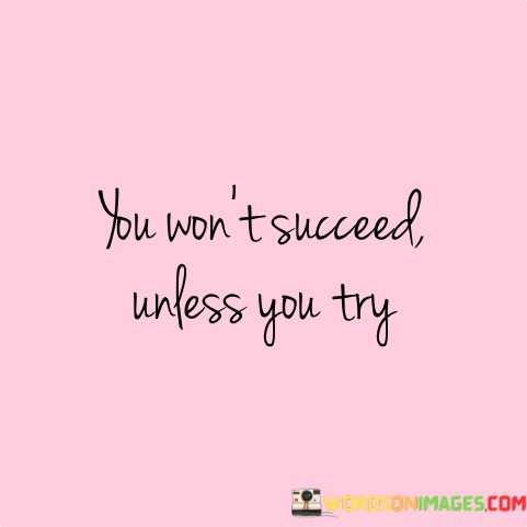 You-Wont-Succeed-Unless-You-Try-Quotes.jpeg