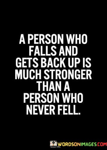 A-Person-Who-Falls-And-Gets-Back-Up-Is-Much-Stronger-Quotes.jpeg