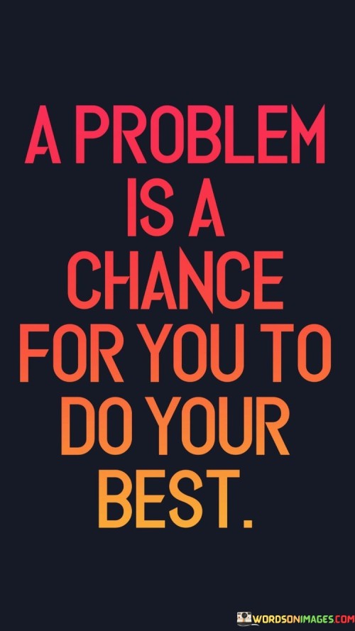 A-Problem-Is-A-Chance-For-You-To-Do-Your-Best-Quotes.jpeg