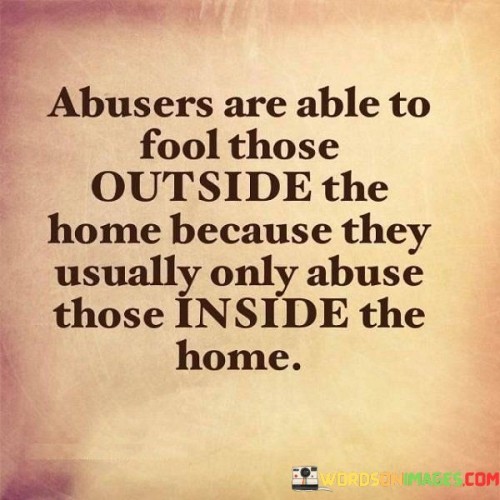 Abusers-Are-Able-To-Fool-Those-Outside-The-Home-Because-Quotes.jpeg