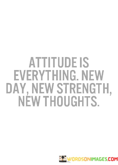 Attitude-Is-Everything-New-Day-New-Strength-New-Thoughts-Quotes.jpeg