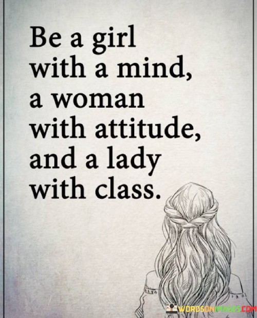 Be-A-Girl-With-A-Mind-A-Woman-With-Attitude-And-A-Lady-Quotes.jpeg