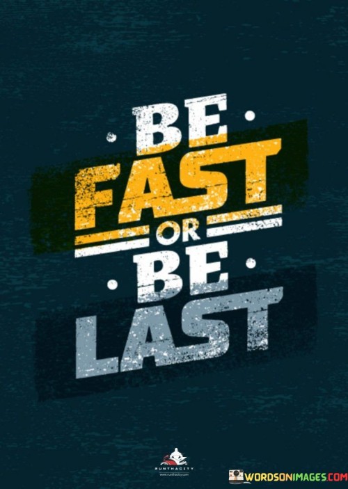 Be-Fast-Or-Be-Last-Quotes.jpeg