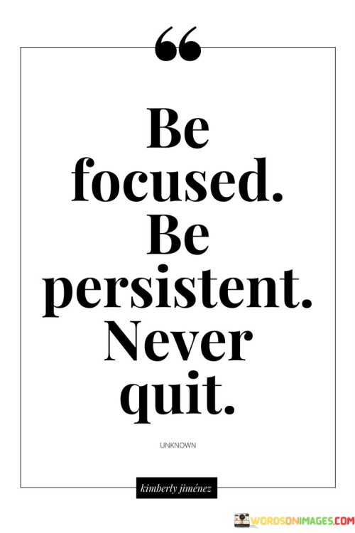 Be Focused Be Persistent Never Quit Quotes