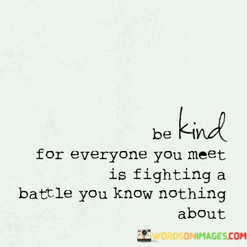 Be-Kind-For-Everyone-You-Meet-Is-Fighting-A-Battle-Quotes.jpeg