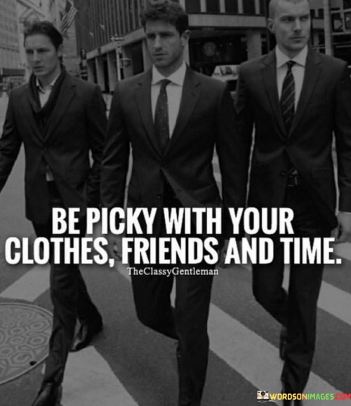 Be Picky With Your Clothes Friends And Time Quotes