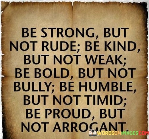 Be Strong But Not Rude Be Kind But Not Weak Be Bold Quotes