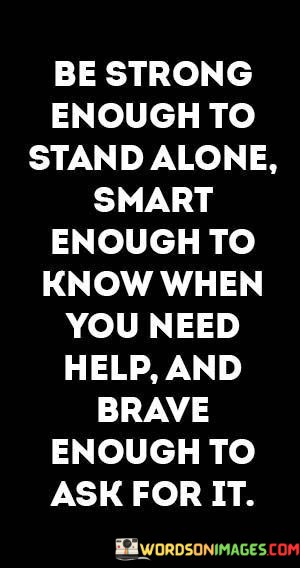 Be-Strong-Enough-To-Stand-Alone-Smart-Enough-To-Know-Quotes.jpeg